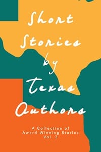 THIRD ANNUAL SHORT STORY CONTEST FOR TEXAS AUTHORS BRINGS OUT THE BEST